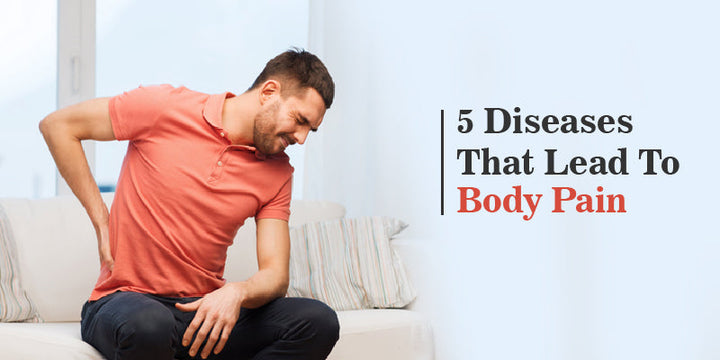5 Diseases That Lead To Body Pain