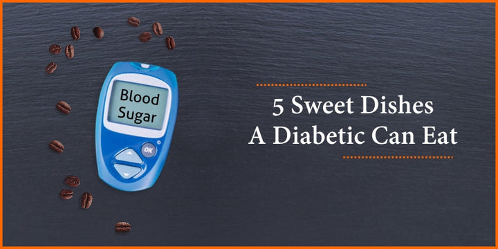 5 Sweet Dishes A Diabetic Can Eat