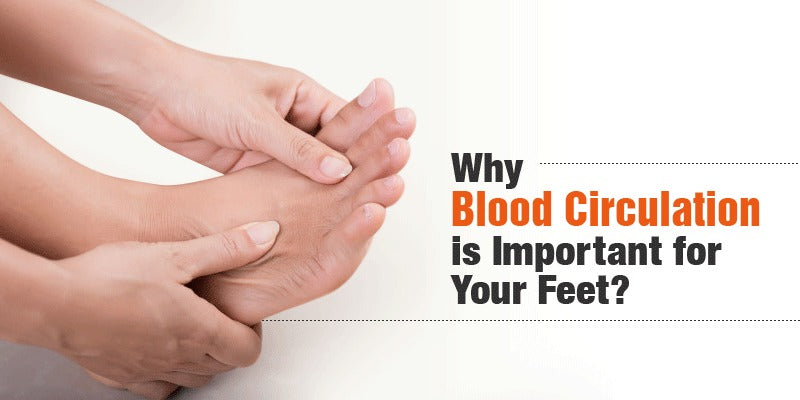 Why Blood Circulation Is Important For Your Feet?