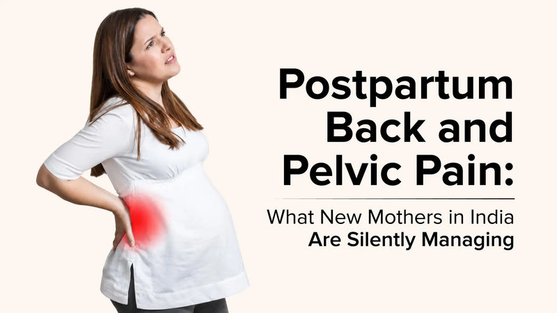 Postpartum Back and Pelvic Pain: What New Mothers in India Are Silently Managing